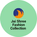 Business logo of Jai shree fashion collection