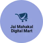 Business logo of Jai Mahakal Digital Mart