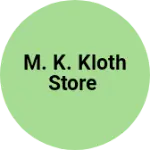 Business logo of M. K. Kloth store