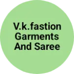 Business logo of V.K.fastion garments and saree senter
