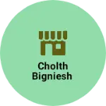 Business logo of Cholth bigniesh