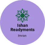 Business logo of Ishan readyments collection