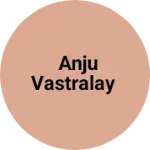 Business logo of Anju vastralay