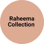 Business logo of RAHEEMA COLLECTION