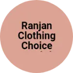 Business logo of Ranjan clothing choice pvt.ltd