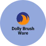 Business logo of Dolly brush ware