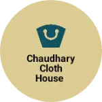 Business logo of Chaudhary cloth House