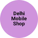 Business logo of Delhi mobile shop
