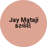 Business logo of Jay mataji કટલેરી
