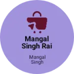 Business logo of Mangal Singh Rai