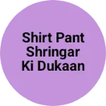 Business logo of Shirt pant shringar ki dukaan