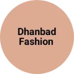 Business logo of Dhanbad fashion