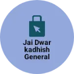 Business logo of Jai Dwarkadhish general store