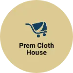 Business logo of Prem cloth House
