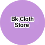 Business logo of BK cloth store