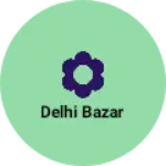 Business logo of Delhi Bazar