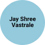 Business logo of Jay shree vastrale