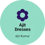 Business logo of Ajit dresses