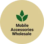Business logo of Mobile accessories wholesale