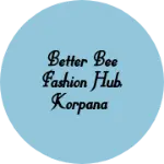 Business logo of Better Bee Fashion Hub, Korpana