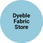 Business logo of Dyeble fabric store