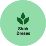Business logo of Shah Dreses