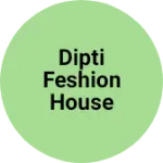 Business logo of Dipti feshion house