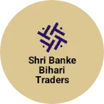 Business logo of Shri banke Bihari traders