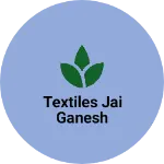 Business logo of Textiles Jai Ganesh