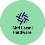 Business logo of Shri Laxmi Hardware