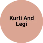 Business logo of Kurti and Legi
