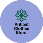 Business logo of Arihant clothes store