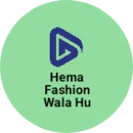Business logo of Hema fashion wala hu