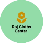 Business logo of Raj cloths center