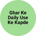 Business logo of Ghar Ke daily use ke kapde ya Shaadi Ke kapde