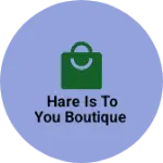 Business logo of Hare is to you boutique