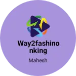 Business logo of Way2fashinonking