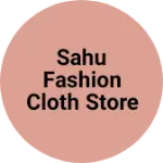 Business logo of Sahu fashion cloth store