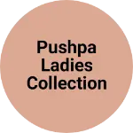 Business logo of Pushpa ladies collection