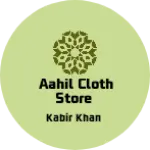 Business logo of Aahil Cloth Store