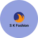 Business logo of S K Fashion