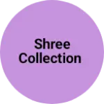 Business logo of SHREE COLLECTION