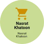 Business logo of Nasrat Khatoon shop