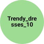 Business logo of Trendy_dresses_10