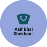Business logo of Asif bhai shekhani