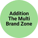 Business logo of Addition the multi brand zone