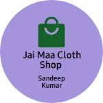 Business logo of Jai maa cloth shop