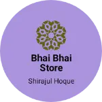 Business logo of Bhai Bhai Store