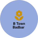 Business logo of B town badbar