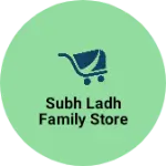 Business logo of Subh ladh family store